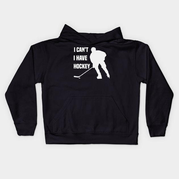 I Cant I Have Hockey Funny Gift For Hockey Lovers Kids Hoodie by SbeenShirts